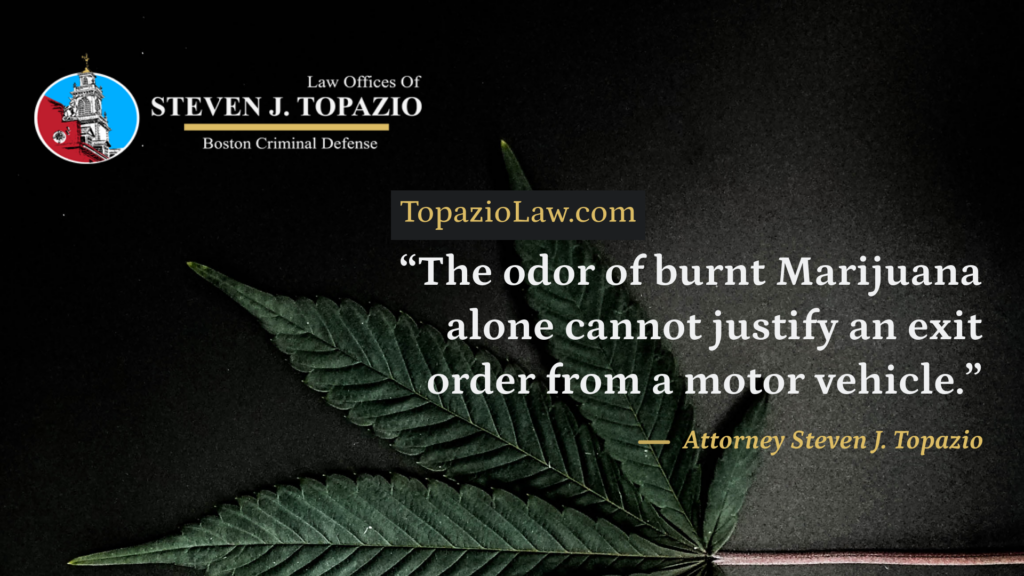The odor of burnt marijuana alone cannot justify an exit order from a motor vehicle blog by attorney steven j topazio 